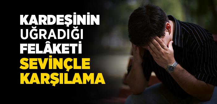 Kardeşinin Uğradığı Felâketi Sevinçle Karşılama
