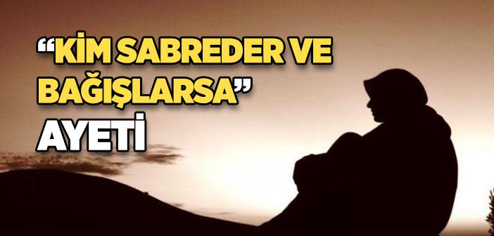 “Kim sabreder ve bağışlarsa” Ayeti