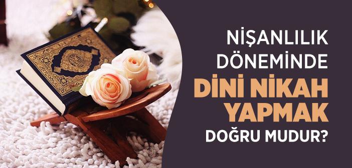 Nişanlıların Dini Nikah Yaptırması Uygun mudur?