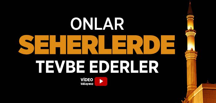 Onlar Seherlerde Tevbe Ederler