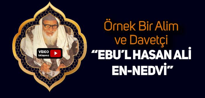 Örnek Bir Alim ve Davetçi “Ebu’l Hasan Ali En-Nedvi”