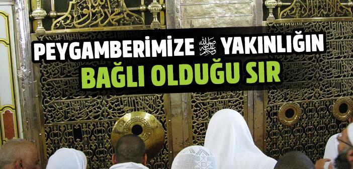 Peygamberimize Yakınlık Hangi Sırra Bağlıdır?