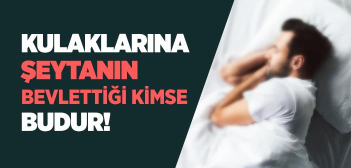 Uyurken Şeytanın İnsanın Kulağına İşemesi