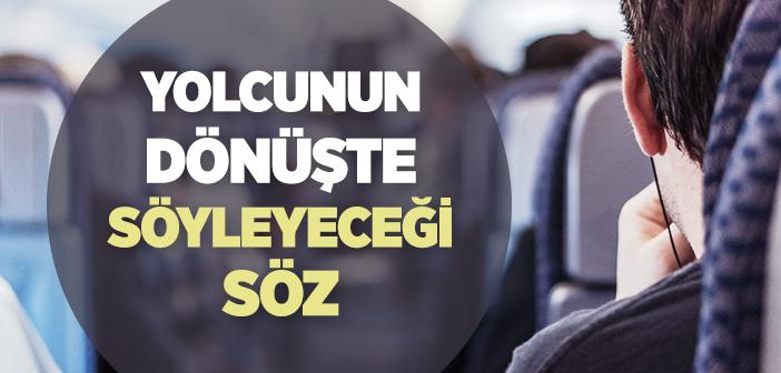 Yolculuktan Dönünce Söylenecek Söz