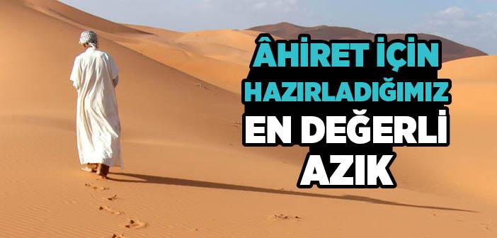 Âhiret İçin Hazırladığımız En Değerli Azık