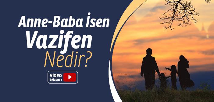 Anne-Baba İsen Vazifen Nedir?