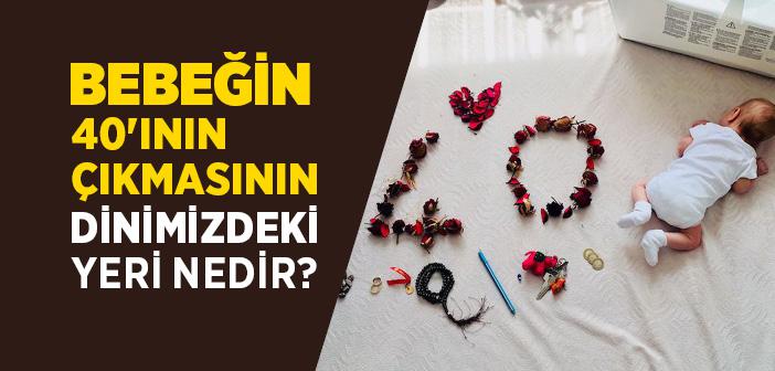 Bebeğin Kırkının Çıkmasının Dinimizdeki Yeri Nedir? Bebeğin Kırkı Diye Bir Şey Var mı?