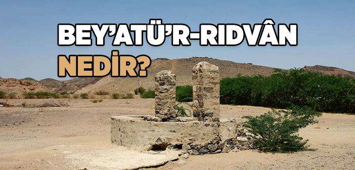 Bey’atü’r-Rıdvân Nedir?