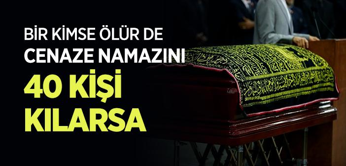 “Bir Müslüman Ölür de Cenaze Namazını Allah’a Şirk Koşmamış Kırk Kişi Kılarsa” Hadisi