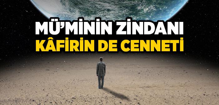 “Dünya Mü’minin Zindanı, Kâfirin De Cennetidir” Hadisi