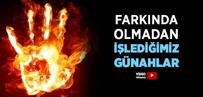 Farkında Olmadan İşlediğimiz Günahlar