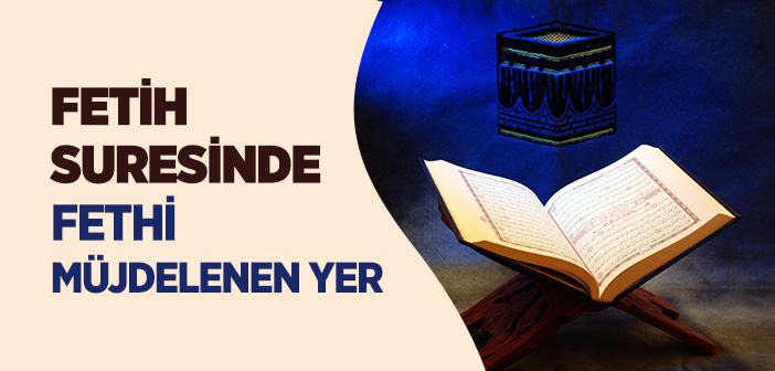 Fetih Suresinde Fethi Müjdelenen Yer Neresidir?