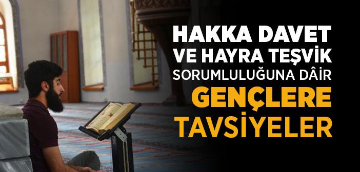 Hakka Davet ve Hayra Teşvik Sorumluluğuna Dâir Gençlere Tavsiyeler