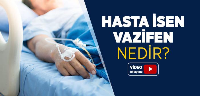 Hasta İsen Vazifen Nedir?