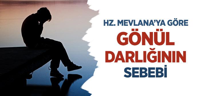 Hz. Mevlana’ya Göre Gönül Darlığının Sebebi