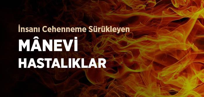 İnsanı Cehenneme Sürükleyen Manevi Hastalıklar