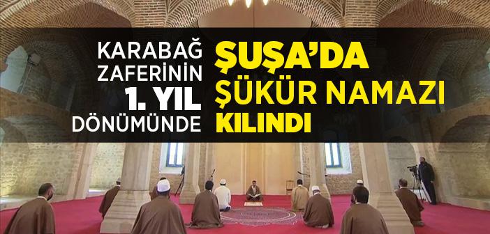 Karabağ Zaferinin 1. Yıl Dönümünde Şuşa’da Şükür Namazı Kılındı