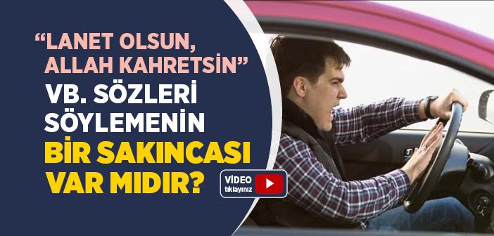 “Lanet Olsun, Allah Kahretsin”  vb. Sözleri Söylemenin Bir Sakıncası Var mıdır?