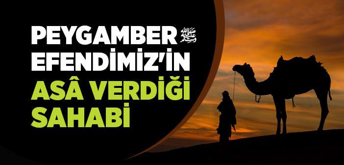 Peygamber Efendimiz'in Asâ Verdiği Sahabi