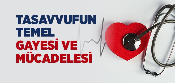 Tasavvufun Temel Gayesi ve Mücadelesi