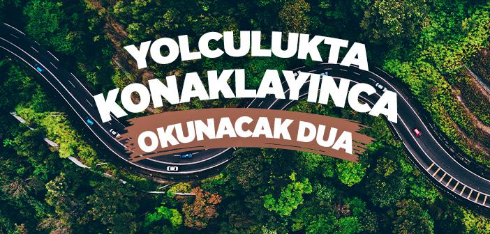 Yolculukta Konaklayınca Okunacak Dua