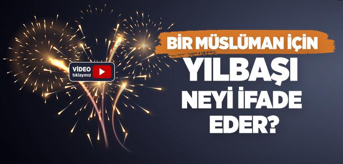 Bir Müslüman İçin Yılbaşı Neyi İfade Eder?
