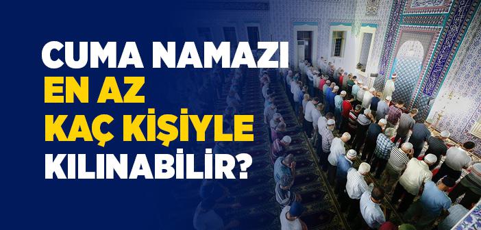 Cuma Namazı En Az Kaç Kişiyle Kılınabilir?