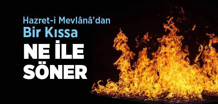 Hazret-i Mevlana'dan Kıssa "Ne İle Söner"