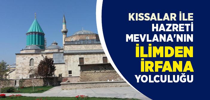 Kıssalar ile Hazreti Mevlana'nın İlimden İrfana Yolculuğu