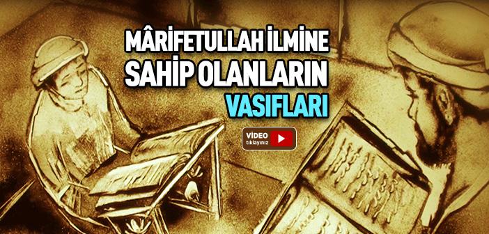 Mârifetullah İlmine Sahip Olanların Vasıfları