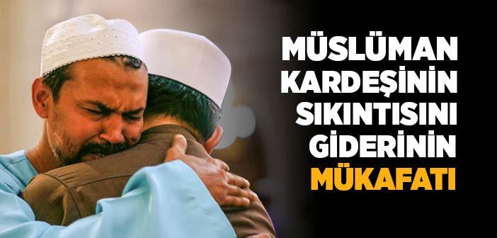 “Müslümandan Bir Sıkıntıyı Giderenin, Allah Da Kıyamet Günündeki Sıkıntısını Giderir" Hadisi