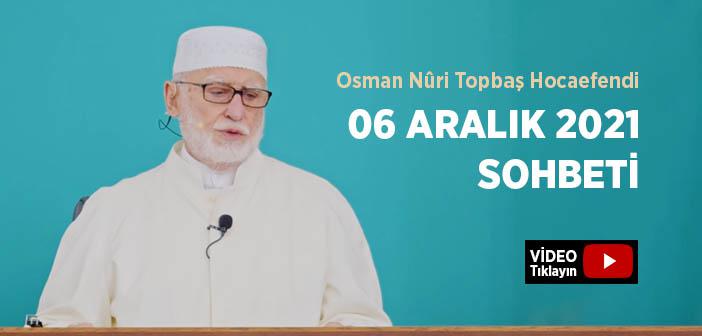 Osman Nûri Topbaş Hocaefendi 06 Aralık 2021 Sohbeti