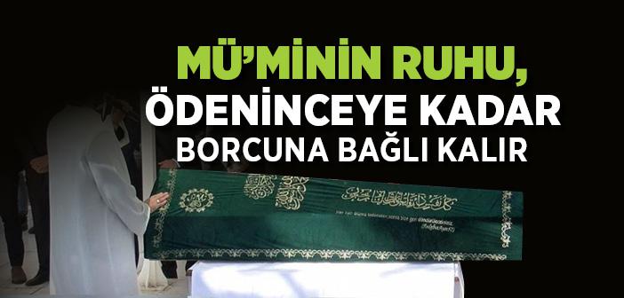"Mü’minin Ruhu, Ödeninceye Kadar Borcuna Bağlı Kalır" Hadisi Şerifi