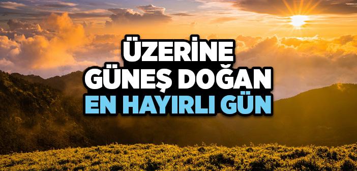 "Üzerine Güneş Doğan En Hayırlı Gün Cuma Günüdür" Hadisi