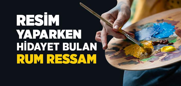 Resim Yaparken Hidayet Bulan Rum Ressam