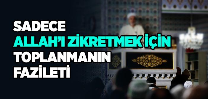 Sadece Allah’ı Zikretmek İçin Toplanmanın Fazileti ile İlgili Hadis