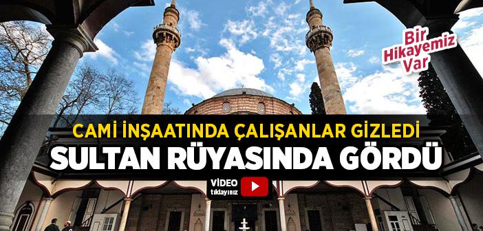 Cami İnşaatında Çalışanlar Gizledi Fakat Sultan Rüyasında Gördü