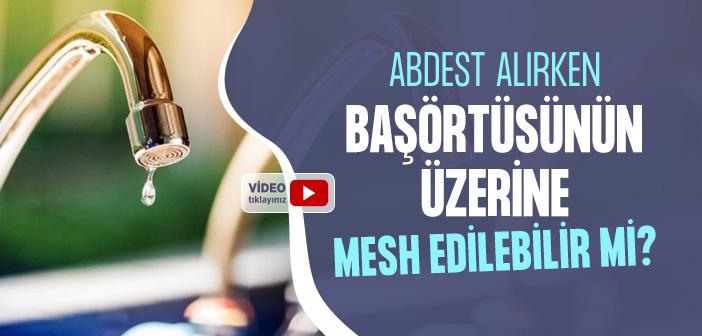 Abdest Alırken Başörtüsünün Üzerine Mesh Edilebilir mi?