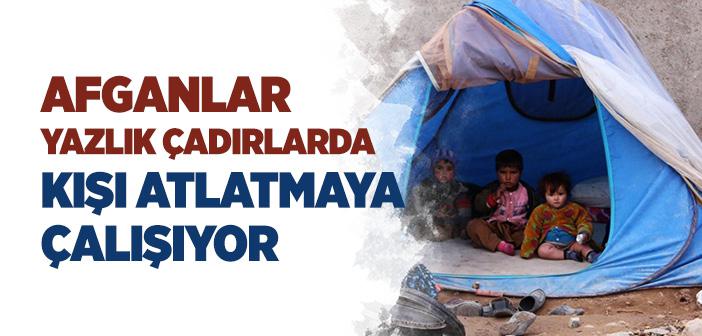 Afganlar, Yazlık Çadırlarda Kışı Atlatmaya Çalışıyor