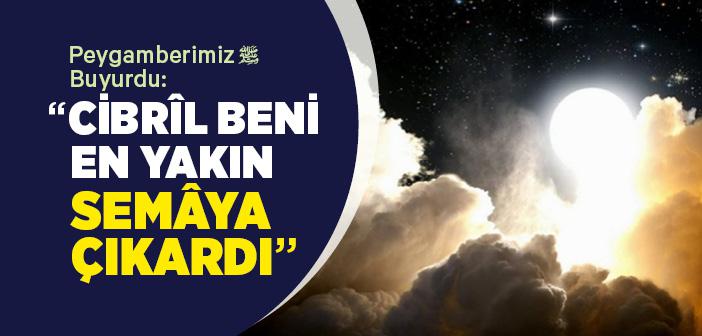 “Cibrîl Beni En Yakın Semâya Çıkardı” Hadisi