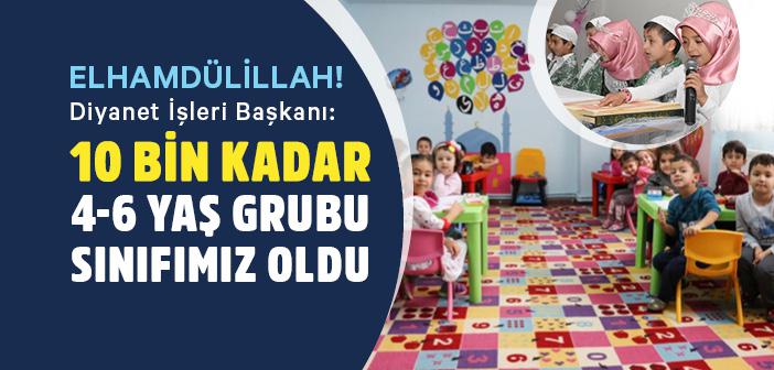 Diyanet İşleri Başkanı Erbaş: 10 Bin Kadar 4-6 Yaş Grubu Sınıfımız Oldu