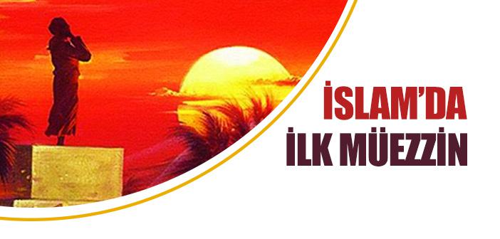 İslam’da İlk Müezzin Kimdir?