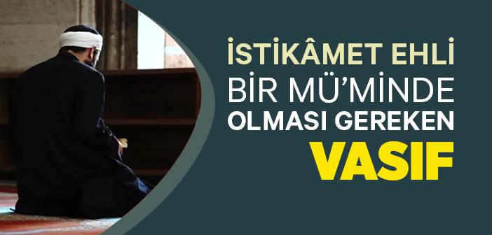 İstikâmet Ehli Bir Mü’minde Olması Gereken Vasıf