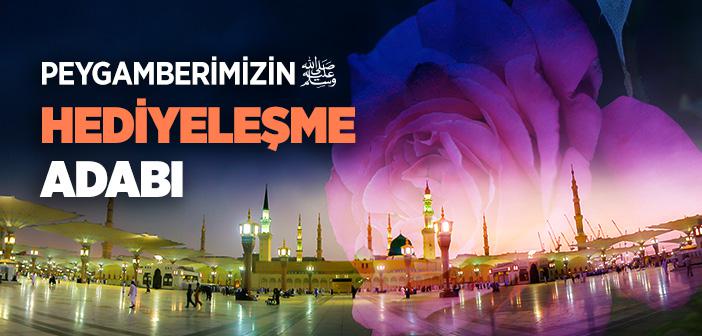 Peygamber Efendimiz Nasıl Hediyeleşirdi?