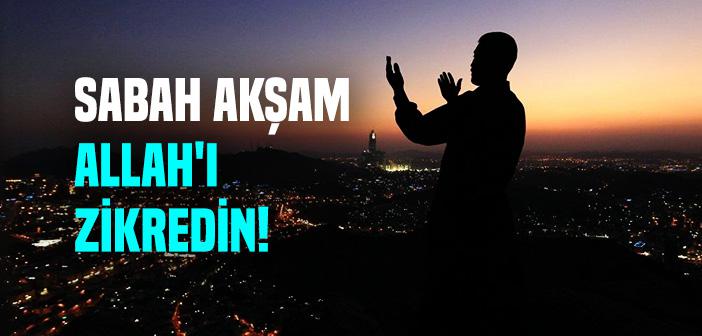 Sabah ve Akşam Allah’ı Zikretmek ile İlgili Ayet ve Hadisler