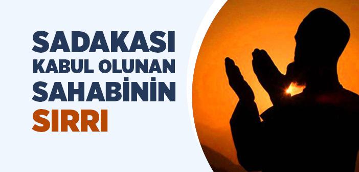 Sadakası Kabul Olunan Sahabinin Sırrı