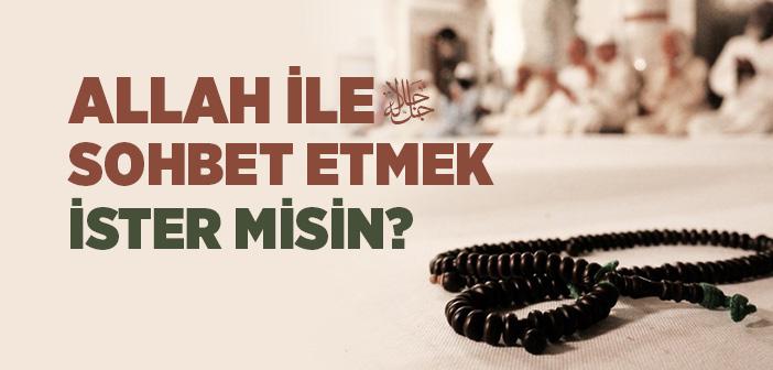 Allah İle Sohbet Etmek İster Misin?