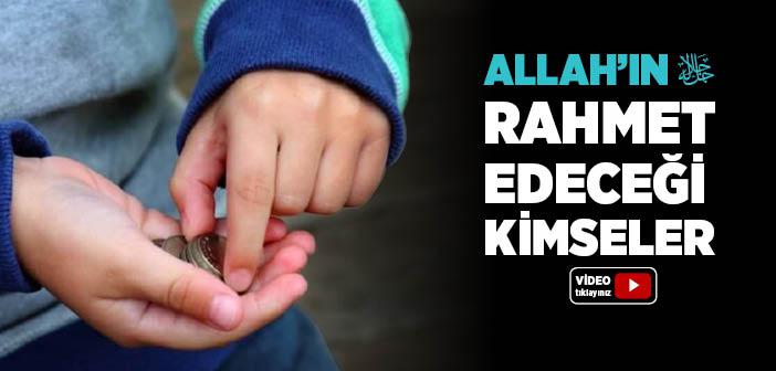 Allah’ın Rahmet Edeceği Kimseler