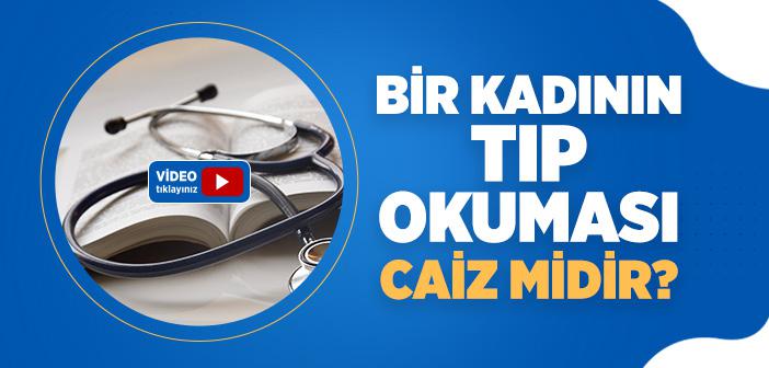 Bir Kadının Üniversite veya Tıp Okuması Caiz mi?