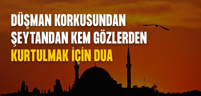 Düşman Korkusundan, Şeytandan ve Kem Gözlerden Kurtulmak İçin Dua